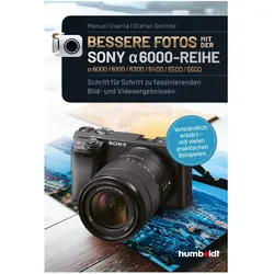 Bessere Fotos mit der SONY alpha 6000-Reihe alpha 6000/6100/6300/640, Ratgeber von Manuel Quarta, Stefan Gericke