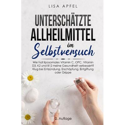 Unterschätzte Allheilmittel im Selbstversuch, Taschenbuch von LIsa Apfel, Epubli, 978-3-7541-5329-1
