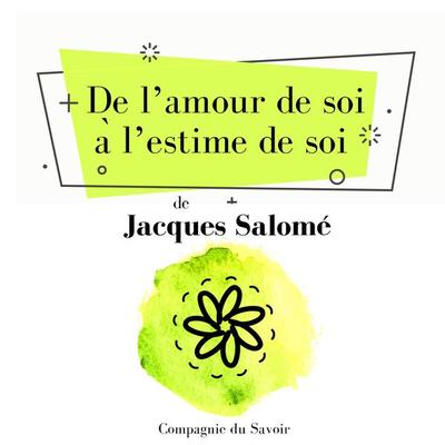 De lʼamour de soi à lʼestime de soi - Jacques Salome, Audio, 9782821110489