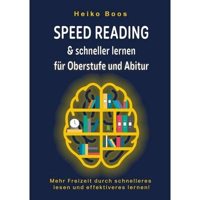 Speed Reading & schneller lernen für Oberstufe und Abitur, Taschenbuch von Heiko Boos, Tolino media, 978-3-7592-0865-1