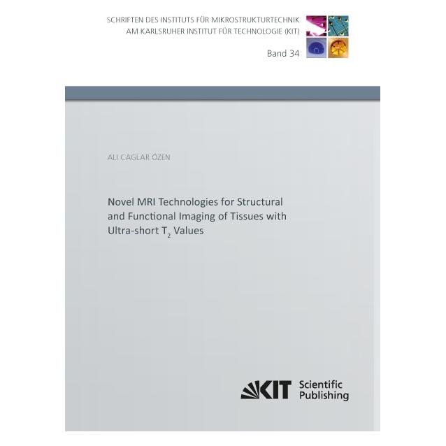 KIT Scientific Publishing Novel MRI Technologies for Structural and Functional Imaging of Tissues with Ultra-short T2 Values (Englisch, Softcover, Ali Caglar Özen) (55931087)