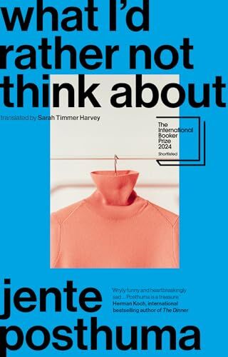 Jente Posthuma - What I'd Rather Not Think About: shortlisted for the International Booker Prize 2024 - Preis vom 01.10.2026 17:08:56 h