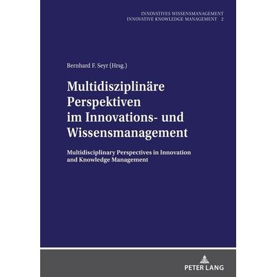 Multidisziplinäre Perspektiven im Innovations- und Wissensmanagement, Gebundene Ausgabe von , Peter Lang GmbH, Internationaler Verlag der