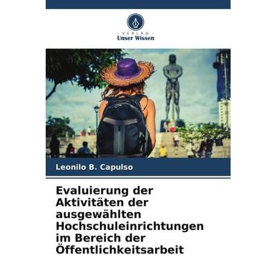 Evaluierung der Aktivitäten der ausgewählten Hochschuleinrichtungen im Bereich der Öffentlichkeitsarbeit, Taschenbuch von Leonilo B. Capulso, Verlag