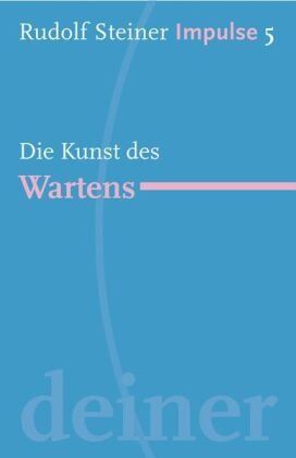 Rudolf Steiner - Die Kunst des Wartens: Werde ein Mensch mit Initiative: Ressourcen - Preis vom 09.10.2026 07:28:09 h