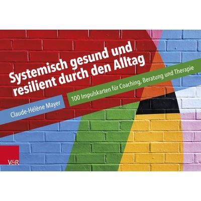 Systemisch gesund und resilient durch den Alltag, Sonstige von Claude-Hélène Mayer, Vandenhoeck + Ruprecht, 978-3-525-40898-8