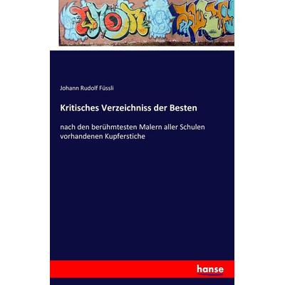 Kritisches Verzeichniss der Besten, Taschenbuch von Johann Rudolf Füssli, Hansebooks, 978-3-7428-2774-6