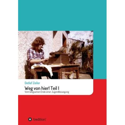 Weg von hier! Teil I, Taschenbuch von Detlef Zeiler, Tredition, 978-3-347-11010-6