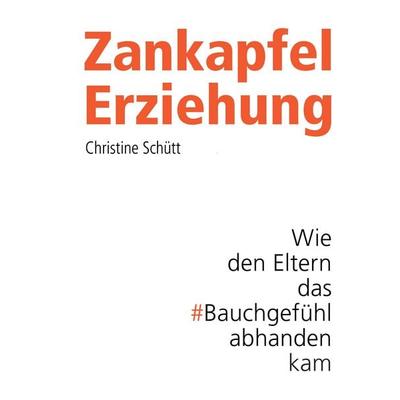 Zankapfel Erziehung, Taschenbuch von Christine Schütt, BoD – Books on Demand, 978-3-7347-4716-8