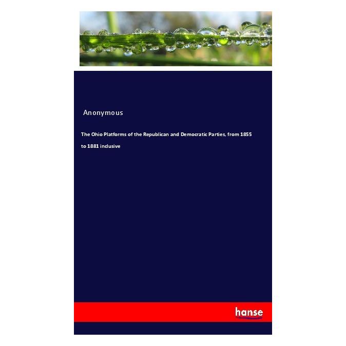 Hansebooks The Ohio Platforms of the Republican and Democratic Parties, from 1855 to 1881 inclusive (Englisch, Softcover, Anonym) (56016508)