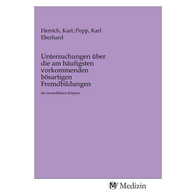 MV-Medizin Untersuchungen über die am häufigsten vorkommenden bösartigen Fremdbildungen (Deutsch, Softcover, Karl, Karl Eberhard Herrich) (56143930)