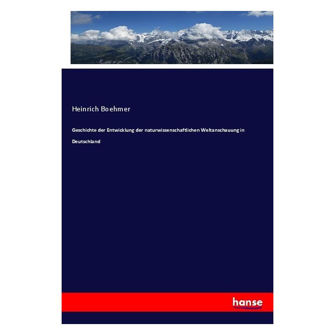 Hansebooks Geschichte der Entwicklung der naturwissenschaftlichen Weltanschauung in Deutschland (Deutsch, Softcover, Heinrich Boehmer) (57135907)