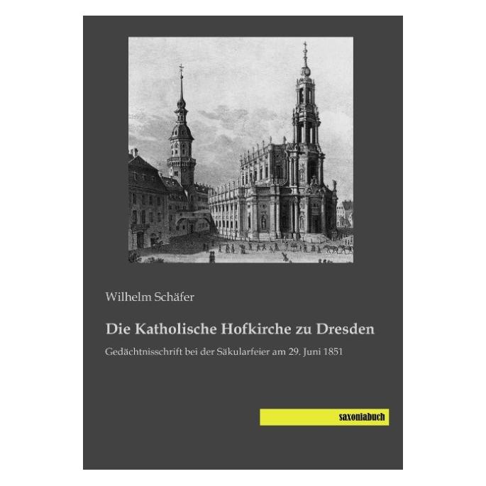 Saxoniabuch.De Die Katholische Hofkirche zu Dresden (Deutsch, Softcover, Wilhelm Schäfer) (55605719)