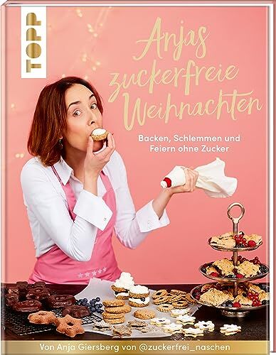 Anja Giersberg - Anjas zuckerfreie Weihnachten. Von Anja Giersberg von @zuckerfrei_naschen.: Backen, schlemmen und feiern ohne Zucker - Preis vom 13.10.2026 11:25:28 h