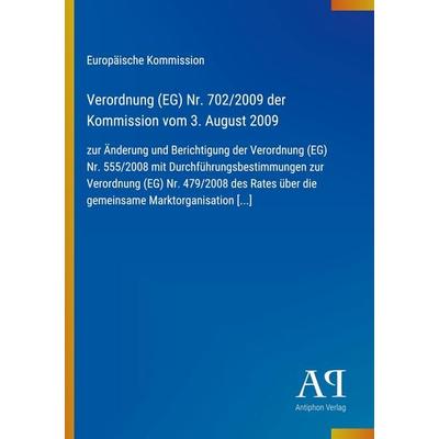 Verordnung (EG) Nr. 702/2009 der Kommission vom 3. August 2009, Taschenbuch von Europäische Kommission, Antiphon Verlag, 978-3-387-89131-7