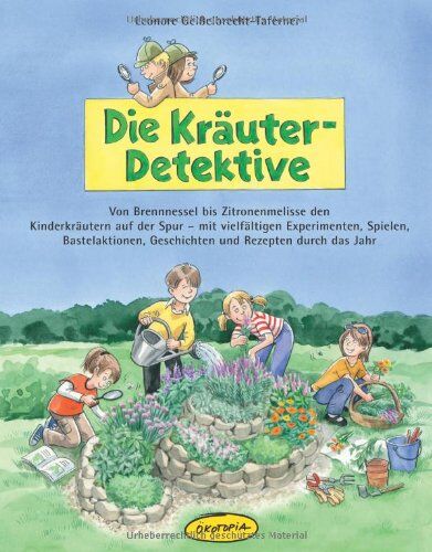 Leonore Geißelbrecht-Taferner - Die Kräuter-Detektive: Von Brennnessel bis Zitronenmelisse den Kinderkräutern auf der Spur - mit vielfältigen Experimenten, Spielen, Bastelaktionen, Geschichten und Rezepten durch das Jahr - Preis vom 11.10.2026 03:10:56 h