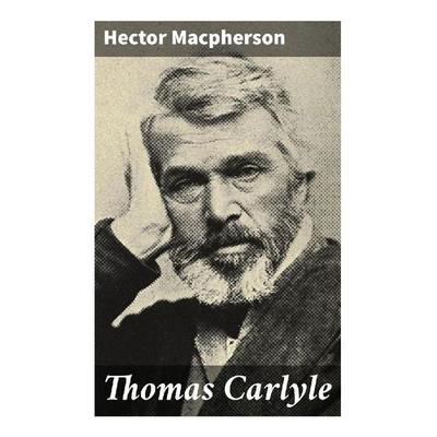 Thomas Carlyle, Taschenbuch von Hector Macpherson, Good Press, 978-80-272-8777-2