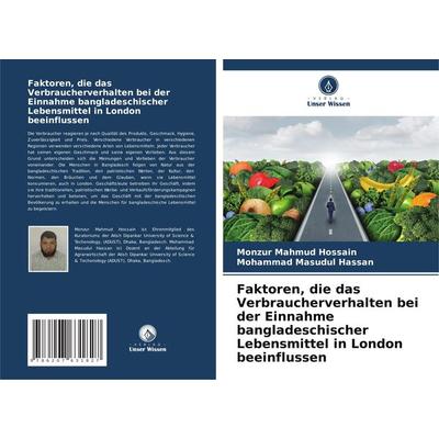 Faktoren, die das Verbraucherverhalten bei der Einnahme bangladeschischer Lebensmittel in London beeinflussen, Taschenbuch von Monzur Mahmud