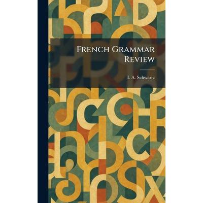 French Grammar Review, Gebundene Ausgabe von I. A. Schwartz, Tradd Street Press, 978-1-02-551940-1