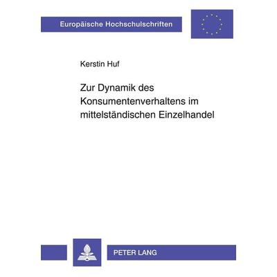 Zur Dynamik des Konsumentenverhaltens im mittelständischen Einzelhandel, Taschenbuch von Kerstin Huf, Peter Lang GmbH, Internationaler Verlag der