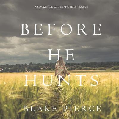 Before He Hunts (A Mackenzie White Mystery–Book 8) - Blake Pierce, Audio, 9781640299214