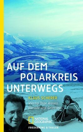 Klaus Scherer - Auf dem Polarkreis unterwegs: Vierzig Tage Alaska, Kanada und Grönland - Preis vom 15.10.2026 23:06:25 h