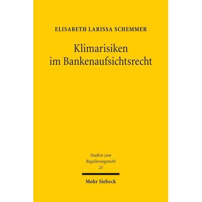 Klimarisiken im Bankenaufsichtsrecht, Taschenbuch von Elisabeth Larissa Schemmer, Mohr Siebeck, 978-3-16-162823-8