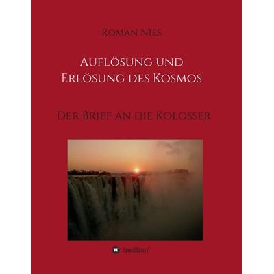 Auflösung und Erlösung des Kosmos, Taschenbuch von Roman Nies, Tredition, 978-3-7469-8324-0