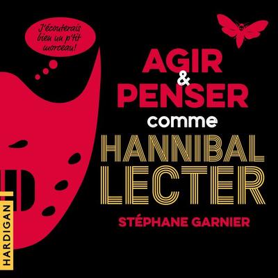 Agir et penser comme Hannibal Lecter - Stéphane Garnier, Audio, 9782374345642