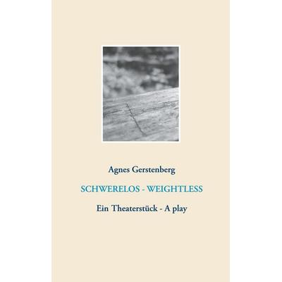 Schwerelos - Weightless, Taschenbuch von Agnes Gerstenberg, BoD – Books on Demand, 978-3-7526-2736-7