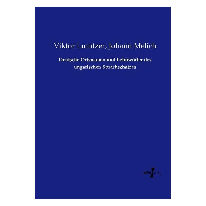 Vero Deutsche Ortsnamen und Lehnwörter des ungarischen Sprachschatzes (Deutsch, Softcover, Johann Melich, Viktor Lumtzer) (55604884)