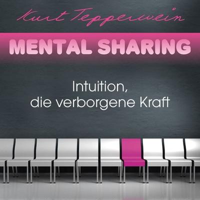 Mental Sharing: Intuition, die verborgene Kraft - Kurt Tepperwein, Audio, 4251177502873