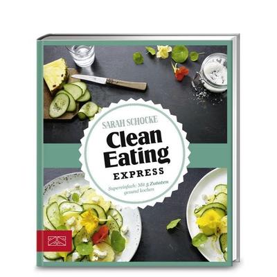 Just Delicious – Clean Eating Express, Gebundene Ausgabe von Sarah Schocke, ZS - ein Verlag der Edel Verlagsgruppe, 978-3-89883-653-1