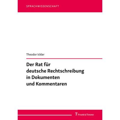 Der Rat für deutsche Rechtschreibung in Dokumenten und Kommentaren, Taschenbuch von Theodor Ickler, Frank & Timme, 978-3-7329-0737-3