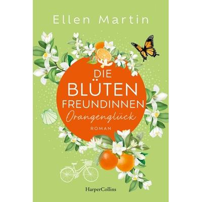 Die Blütenfreundinnen – Orangenglück, Taschenbuch von Ellen Martin, HarperCollins Taschenbuch, 978-3-365-01075-4