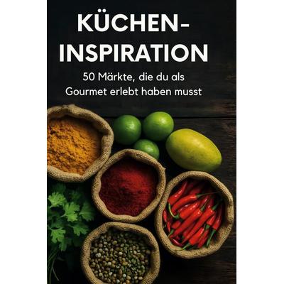 Küchen-Inspiration, Gebundene Ausgabe von Alexander Schulz, BoD - Books on Demand, 978-3-695-34190-0