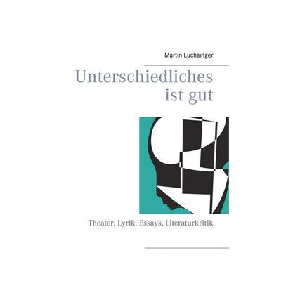 Unterschiedliches ist gut, Gebundene Ausgabe von Martin Luchsinger, BoD – Books on Demand, 978-3-7412-5216-7