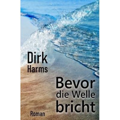 Bevor die Welle bricht, Taschenbuch von Dirk Harms, Epubli, 978-3-7502-6331-4
