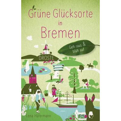 Grüne Glücksorte in Bremen, Taschenbuch von Lena Häfermann, Droste Verlag GmbH, 978-3-7700-2394-3