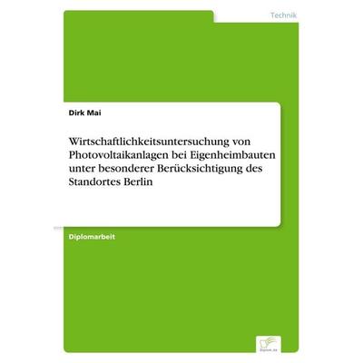 Wirtschaftlichkeitsuntersuchung von Photovoltaikanlagen bei Eigenheimbauten unter besonderer Berücksichtigung des Standortes Berlin, Taschenbuch von