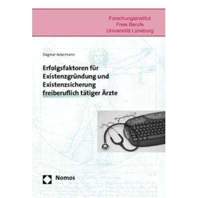 Erfolgsfaktoren für Existenzgründung und Existenzsicherung freiberuflich tätiger Ärzte, Taschenbuch von Dagmar Ackermann, Nomos, 978-3-8329-2060-9