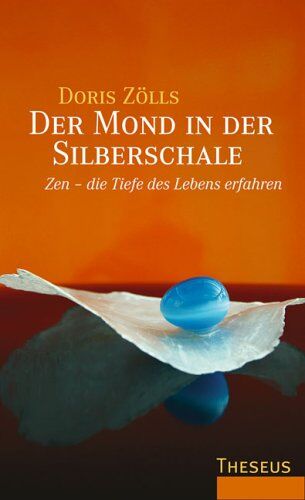 Doris Zölls - Der Mond in der Silberschale. Zen - die Tiefe des Lebens erfahren - Preis vom 02.10.2026 23:42:20 h
