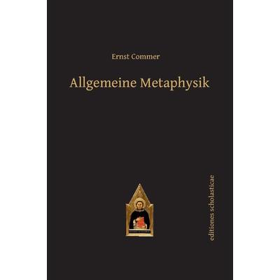 Allgemeine Metaphysik, Gebundene Ausgabe von Ernst Commer, Editiones scholasticae, 978-3-86838-552-6