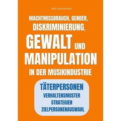 Machtmissbrauch, Gender, Diskriminierung, Gewalt und Manipulation in der Musikindustrie, Taschenbuch von Mika Sommerstern, BoD – Books on Demand,