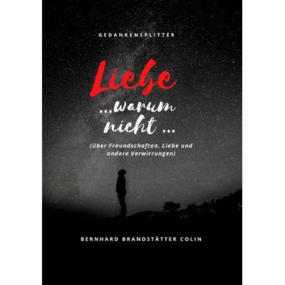 Liebe ... warum nicht ..., Taschenbuch von Bernhard Brandstätter Colin, Buchschmiede, 978-3-99129-291-3