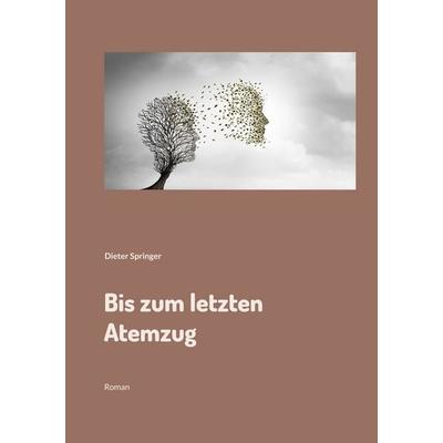 Bis zum letzten Atemzug, Taschenbuch von Dieter Springer, BoD – Books on Demand, 978-3-7543-2505-6