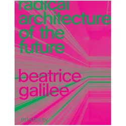 Radical Architecture of the Future, Fachbücher von Beatrice Galilee
