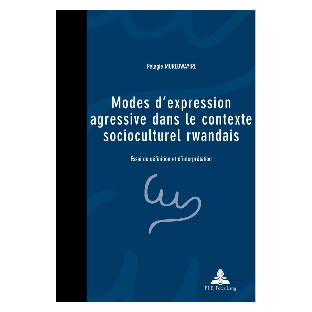 Peter Lang Modes d'expression agressive dans le contexte socioculturel rwandais (Französisch, Softcover, Pélagie Murebwayire) (56023222)