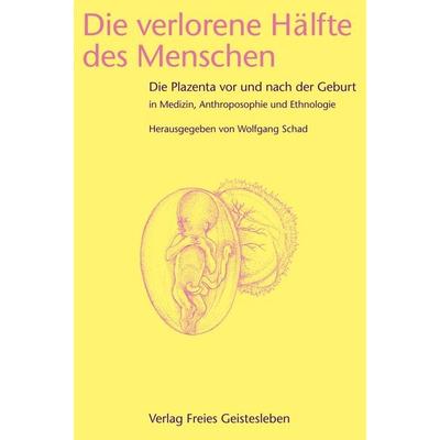 Die verlorene Hälfte des Menschen, Taschenbuch von Wolfgang Schad, Freies Geistesleben, 978-3-7725-1465-4