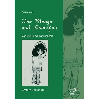 Der Manga- und Animefan: Vorurteil und Wirklichkeit - Gestern und heute, Taschenbuch von Eva Mertens, Diplomica Verlag GmbH, 978-3-8428-9824-0